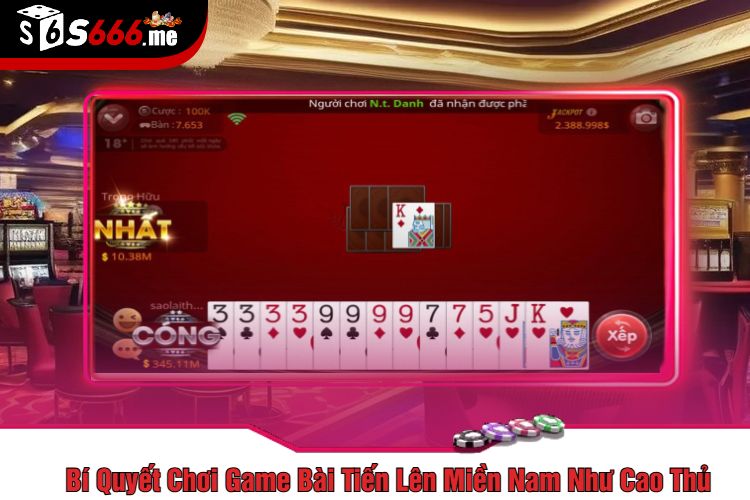 Bí Quyết Chơi Game Bài Tiến Lên Miền Nam Như Cao Thủ