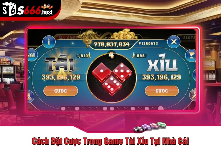 Cách Đặt Cược Trong Game Tài Xỉu Tại Nhà Cái