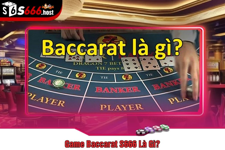 Game Baccarat S666 Là Gì