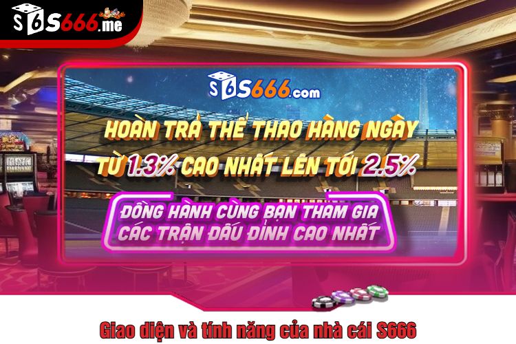 Giao diện và tính năng của nhà cái S666