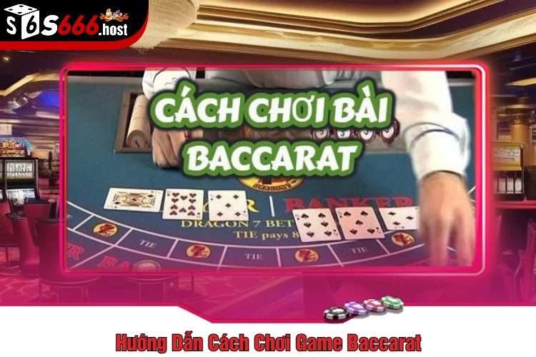 Hướng Dẫn Cách Chơi Game Baccarat