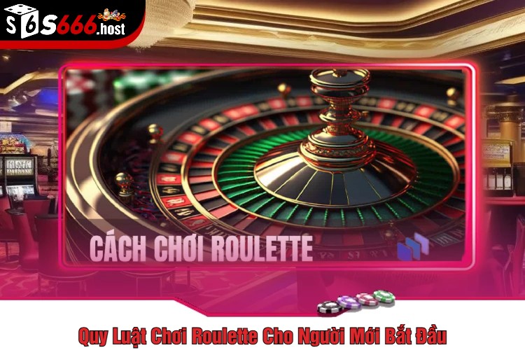 Quy Luật Chơi Roulette Cho Người Mới Bắt Đầu